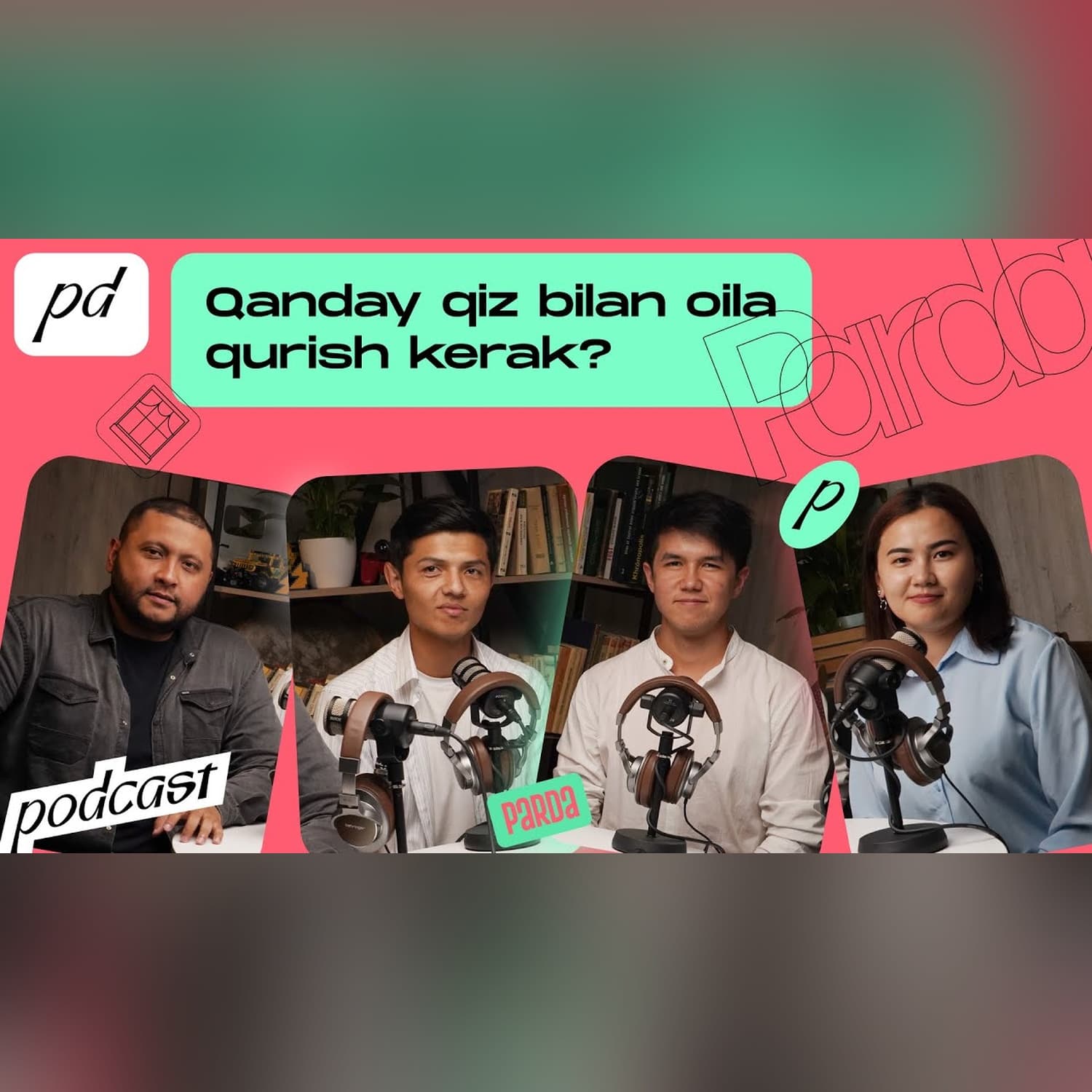 Qanday qizga uylanish kerak? | Parda Podcast