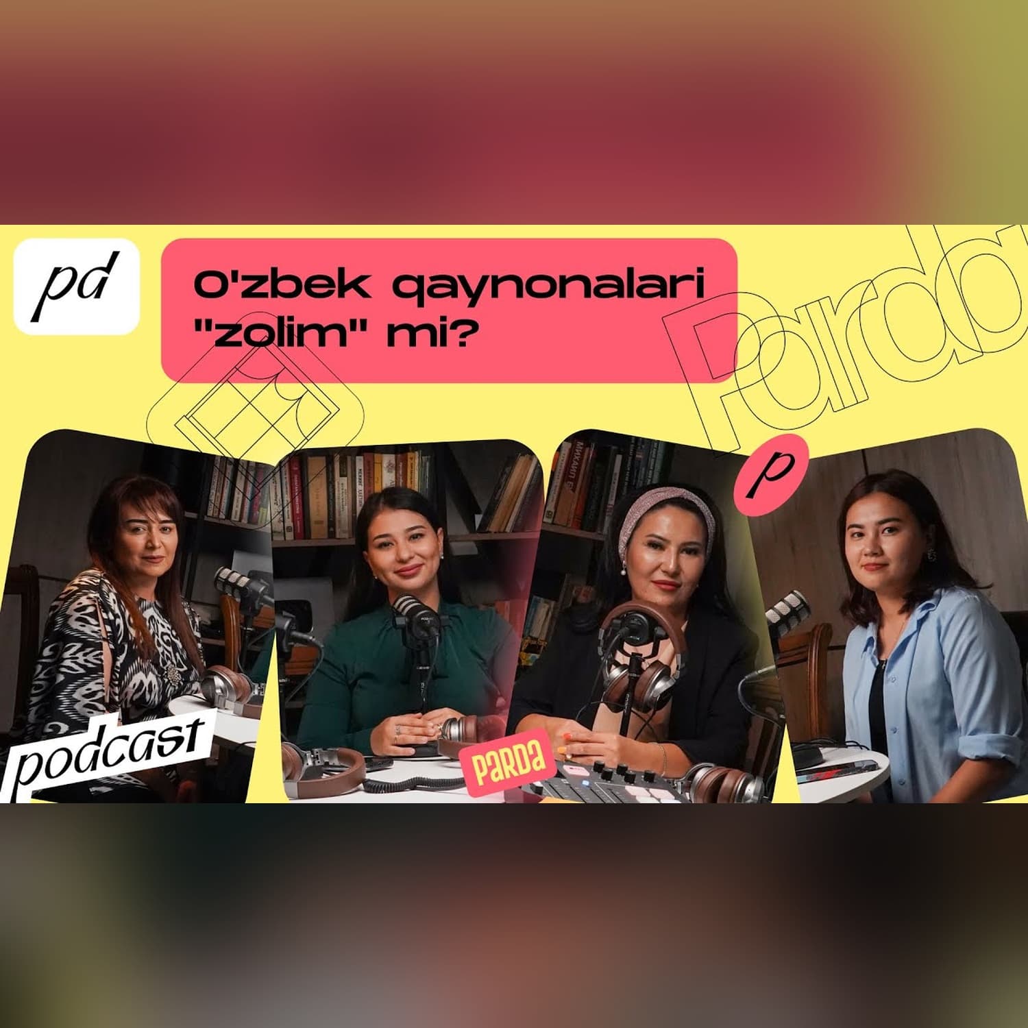 O'zbek qaynonalari "zolim" mi? | Parda Podcast